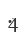 4