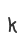 k
