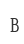 B