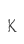 K