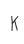 K