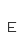 E
