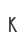 K